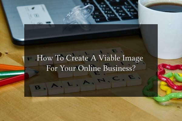 online business, viable image, create a viable image for your business, brand image, create brand image for business